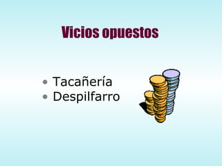 Vicios opuestos Tacañería Despilfarro 