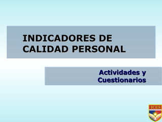 INDICADORES DE CALIDAD PERSONAL Actividades y Cuestionarios 