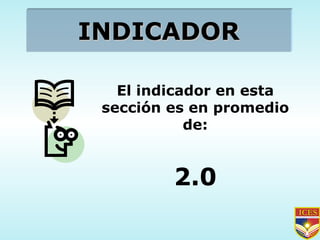 INDICADOR El indicador en esta sección es en promedio de: 2.0 