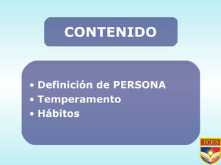 CONTENIDO Definición de PERSONA Temperamento Hábitos 