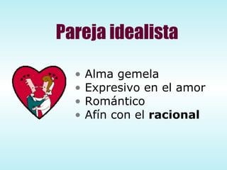 Pareja idealista Alma gemela Expresivo en el amor Romántico Afín con el  racional 