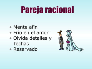 Pareja racional Mente afín Frío en el amor Olvida detalles y fechas Reservado 