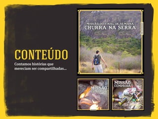 Contamos histórias que
mereciam ser compartilhadas…
Conteúdo
 