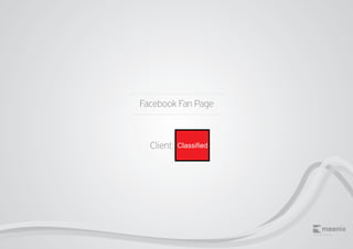 Facebook Fan Page



  Client:   Classified




                         www.meenix.eu
 