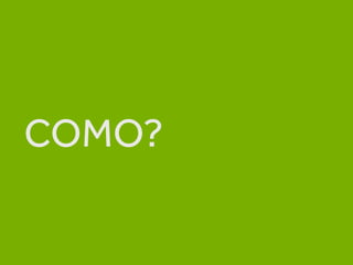 COMO?
 
