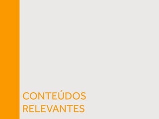 CONTEÚDOS
RELEVANTES
 