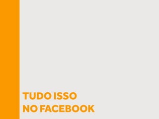 TUDO ISSO
NO FACEBOOK
 