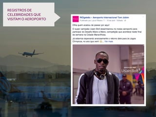 REGISTROS DE
CELEBRIDADES QUE
VISITAM O AEROPORTO
 
