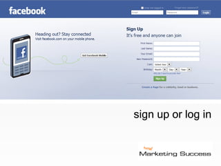 sign up or log in © Jay Massey 2010 Facebook “How-to” for  Business 