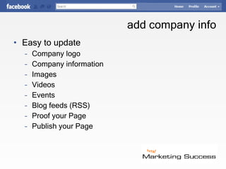 add company info Easy to update Company logo Company information Images Videos Events Blog feeds (RSS)  Proof your Page Publish your Page © Jay Massey 2010 Facebook “How-to” for  Business 