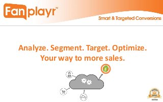 Analyze. Segment. Target. Optimize.
Your way to more sales.
 