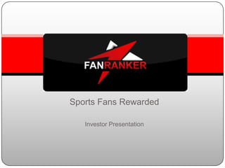 Sports Fans Rewarded

   Investor Presentation
 