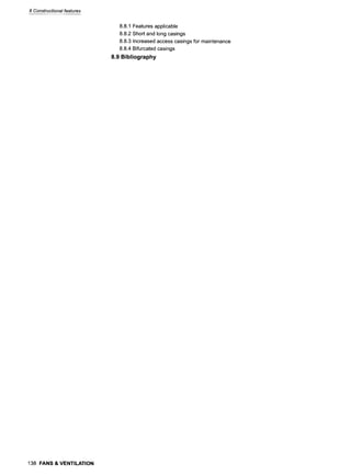 8 Constructional features
8.8.1 Features applicable
8.8.2 Short and long casings
8.8.3 Increased access casings for maintenance
8.8.4 Bifurcated casings
8.9 Bibliography
138 FANS & VENTILATION
 