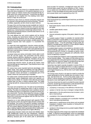 13 Prime movers for fans
13.1 Introduction
The majority of fans are driven by a separate electric motor.
There are some exceptions to this general statement e.g. so
called "inside out" electric motors may incorporate the fan im-
peller within their overall construction. It would then be difficult
to separate the fan impeller from the (rotating) motor stator
without a major de-construction.
Furthermore, fans driven by internal combustion engines are
not unknown in the agricultural and marine industries. The pub-
lic utilities, especially, use fans driven by steam turbines.
The type of fan and the energy sources available can have an
important influence on the choice of driver. Fans can vary from
very slow speeds (e.g. forward curved centrifugals) to very high
speeds (e.g. narrow backward bladed high pressure fans). To
develop any worthwhile pressure, axial fans also need to run at
high peripheral speeds.
The most efficient fan and control systems will be directly
driven, obviating any transmission losses, but this assumes
that the operating conditions can be correctly calculated. As
the demand for energy saving increases, variable speed trans-
missions become ever more popular in a successful fan
system.
For mains-fed motor applications, induction motors and elec-
tronically commutated (EC) motors mainly are used. Switched
reluctance motors have not been used in the past because of
their poor noise behaviour. However, significant improvements
are now being made.
Universal motors are series commutator motors able to work
from AC and DC supply. The commutator and the carbon
brushes produce electrical interference, acoustic noise and
limit motor life expectancy significantly. Therefore, this type of
motor has not been used in a large number of applications.
Squirrel-cage induction motors, as well as EC motors, have
only the bearings as a wearing part. They therefore have a high
lifetime expectancy.
EC motors have some important technical advantages: wide
speed range, easy speed controllability and high efficiency.
However, because of the higher price of mains-fed EC motors,
AC induction motors will remain a considerable part of the
market, where low cost positioning is important.
For higher power, 3-phase induction motors are often used. For
single phase supply, shaded-pole motors and capacitor-run
motors can be utilized. An induction motor with only one phase
winding does not have a rotating magnetic field. The single
winding, fed with AC, simply produces a pulsating flux in the air
gap.
The motor will not start from rest. The start can be achieved by
using the principle of shaded-pole motor or with an auxiliary
winding. The stator of a shaded-pole motor is slotted to receive
the shaded ring which is a single short-circuited turn if thick cop-
per or aluminium. The time variant stator flux induces a voltage
which causes a current in the ring. The phase-lagged magnetic
field of this current produces together with the main flux of the
motor a starting torque.
Capacitor-run or also called permanent split capacitor (PSC)
type induction motors are squirrel-cage induction motors with
two windings. The current in the second ("auxiliary") winding is
supplied from the same single-phase source as the main wind-
ing, but a series capacitor caused to have a phase-lag. In that
way, a rotating magnetic field is generated which makes possi-
ble an adequate starting torque and a higher efficiency.
Single-phase induction motors are robust and reliable; espe-
cially shaded-pole motors are very inexpensive. However,
shaded-pole motors tend to have low power density and poor
efficiency because part of the active pole is permanently
short-circuited. For example, a shaded-pole motor with 10 W
nominal output power only has an efficiency of 24%. Capaci-
tor-run motors are more efficient (35-40% at the same output
power). Further advantages are favourable acoustic behaviour
and a power factor (cos q~)approaching unity (1.0).
13.2 General comments
Fans may be driven by a varied range of machines, as indicated
in Section 13.1.
The most common are:
fixed speed electric motors of the synchronous and induc-
tion types
variable speed electric motors
9 steam turbines
9 internal combustion engines of the petrol, diesel oil or gas
types
If a suitable supply of steam is available, for example where
steam is produced in a power station or is a by-product of an in-
dustrial process, a steam turbine driver may well be the most
appropriate choice. It has the advantage of being easily ad-
justed to a variable speed, resulting in a more efficient method
of providing an output matched to demand.
If a suitable steam supply is not available e.g. domestic or com-
mercial buildings, agriculture etc., etc., then the most reliable
and economical form of driver is invariably an electric motor,
provided of course that an adequate and sufficiently robust
source of electricity is present.
The most reliable type of electric motor is generally accepted to
be the induction design. This rotates at a little below synchro-
nous speed which for a two pole machine running on a 50Hz AC
supply limits the maximum speed to something just less than
3000 rev/min or 3600 rev/min on a 60Hz AC supply.
Some fans may need to operate at speeds in excess of this, in
which case a speed increase belt drive or a step-up gearbox
may be necessary. An alternative is to convert the supply to a
much higher frequency e.g. 400 Hz when much higher speeds
are possible.
The driving motor should in all cases be sized to provide the
power demanded by the fan impeller plus any losses in bear-
ings, vee belt drives etc. As far as the power supply is con-
cerned, it will be necessary to provided for additional losses in
the electric motor itself together with losses in the control gear.
The driver should also be sized to provided the power required
by the fan, its bearings and transmission under all expected op-
erating conditions with a suitable margin to cover:
9 uncertainty or inaccuracy in the definition of the fan duty
9 variation in the fan duty due to changes in air/gas density
deterioration in the fan performance due to erosion, corro-
sion or dust build-up
9 uncertainty in the measured performance
variation between a prototype and a production machine
due to manufacturing tolerances
deterioration in performance of the driver such as gradual
breakdown of electric motor insulation or fouling and ero-
sion of a steam turbine
9 variations in the energy source e.g. power supply voltage or
steam pressure
The likely magnitude of this margin may need to be considered
in detail. A minimum recommendation, which is a reasonable
approximation for most centrifugal fans cases, is given in Table
13.1.
200 FANS & VENTILATION
 