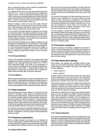 17 Quafity assurance, inspection and performance certification
ferent. A special test piece is either subjected to repeated ten-
sile loads or repeated bending loads.
For repeated tensile loads, the test piece experiences cyclic
loads from 0 to + value. A bending test piece is loaded from
-value to +value. To find the endurance limit the test piece must
not fail. A test piece may appear satisfactory if it lasts five million
cycles. If the machine runs at 3000 r/min this will take 1667 min-
utes, i.e. 28 hours. Of course, it will not be possible to guess the
correct stress so several tests must be run.
Testing for fatigue in clean air is the most simple. However,
these results may not be applicable to the actual fan environ-
ment. Valid conclusions may only be drawn by conducting the
tests in air/gas containing the actual contaminants.
It s not common for fatigue strength of materials to be checked
on a contractual basis. Such tests would take too long to reach
any valid conclusions. It should be especially noted that the fa-
tigue strength of aluminium products continues to fall with the
number of stress reversals. The asymptotic curve assumed in
may specifications just does not exist.
Most centrifugal fan designs are not based on fatigue but axial
fan blades are cantilevered. An important factor in their design
is therefore due to fluctuating stresses and hence fatigue fail-
ure. The manufacturer should state if the life of the blades, or
any other component is limited by running at the rated condi-
tions, or indeed any other likely situation, such as running in
reverse.
17.2.8 Creep resistance
Creep is the permanent distortion of the material after being
subjected to a stress for a long period of time. This is not many a
problem in fans, although those built of GRP, PVC, PTFE or
other engineering plastic, may suffer at any temperature. It
must however be considered for fans operating at gas/air tem-
peratures above about 400 ~ Creep testing is similar to fa-
tigue testing but creep tests can last for years. Published re-
search data is therefore often used when necessary.
17.2.9 Limitations
Many mechanical properties of a material are dependent on its
grain direction. Unless specified otherwise all these values re-
late to the longitudinal direction. Properties in the transverse di-
rection or the through direction may well be lower, dependent
on the physical treatment of the material and its grain structure.
17.3 Heat treatment
Many materials require heat treatment to achieve the correct
condition or strength. Carbon steels are hardened and tem-
pered to achieve high strength, usually at the expense of ductil-
ity. Austenitic stainless steels are stress-relieved, softened or
solution-annealed to modify the physical or chemical proper-
ties. The final condition is usually confirmed by taking hardness
readings. When components are heat treated to achieve spe-
cific physical properties a test piece is heat treated as well. The
necessary physical tests are conducted on the test piece.
The customer may request a certificate detailing the duration of
the heat treatment and the temperature achieved at specified
intervals. If necessary a continuous trace of the temperatures
may be provided.
17.4 Chemical composition
When a metallic material is produced as a raw material, its
chemical composition is checked. When cast iron is converted
to carbon steel in the oxygen process, all the relevant elements
are weighed before being put into the converter. Before the
268 FANS& VENTILATION
steel is poured, the chemical composition is checked. When the
steel is poured a sample is cast. The sample is analysed and its
chemical properties are the properties of the melt. Certificates
will show the name of the steelmaker and the melt, cast or heat
number.
The chemical composition may show elements which are not
required by the specification. Low carbon steels may show
traces of nickel, chromium and molybdenum. The trace ele-
ments are a welcome addition because they tend to enhance
the physical properties of the material. Impurities such as sul-
phur and phosphorous, will be shown very accurately. The
chemical composition of specific components, when neces-
sary, can be traced back to the original melt.
On rare occasions, a sample will be taken from a component
and analysed. Modem techniques only require very small sam-
ples. It is possible to analyse material without destroying it. Two
devices are available which can analyse material without re-
moval from the component. Neither method can detect carbon.
However sufficient accuracy is present to differentiate between
304 and 316 stainless steel.
17.5 Corrosion resistance
Corrosion resistance of materials is judged from published re-
search. A few manufacturers carry out long term research on
corrosion to develop materials to cope with specific problems. If
a fan user wishes to handle a new gas of which previously no
fan manufacturer has had experience, the user should conduct
basic corrosion testing.
17.6 Non-destructive testing
Raw material, raw castings and completely finished compo-
nents can be examined physically to determine the quality of
certain aspects of the material. This type of examination falls
into two categories:
9 surface inspection,
9 interior inspection.
Surface inspection looks for discontinuities in the surface which
could be detrimental to the service life of the component.
Cracks in the surface create stress raisers which can lead to fa-
tigue failures. Pinholes in the surface may indicate porosity.
Internal examinations can show the integrity of the material and
identify any impurities, inclusions or voids in critical locations.
Impurities, inclusions and voids detract from the cross-sec-
tional area available for stressing and create stress raisers. Po-
rosity can lead to problems of leakage.
When flaws are detected it has to be decided whether the flaw is
serious, if it can be repaired or whether it should be repaired.
Some national standards, particularly pressure vessel stan-
dards, have categories for defects. The manufacturer's re-
quirements may be more or less stringent than published stan-
dards. If the flaw is in raw material, a casting or piece of plate, it
may be more cost-effective to scrap it rather than expend more
time and money on repairs. If the flaw is in a semi-finished piece
there may be more incentive to repair. If the flaw is in a finished
component there may be compelling financial reasons for a
repair.
17.6.1 Visual inspection
Sand cast axial impeller blades and hubs for all types of fan may
be made by pouring molten metal into a prepared mould and al-
lowing it to solidify. Following shake-out from the mould and
clean-up, many such casting will be heat treated and machined.
During this process certain surface and subsurface imperfec-
tions may become evident.
 