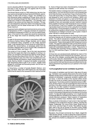 1 Fan history, types and characteristics
rev/min absorbing 306 kW. The extract fans are 6.1 m diameter
and have a duty of about 387 m3/s against 200 Pa at 245
rev/min for a power of 107 kW.
The Ahmed Hamdi tunnel is a 1640 metres long, two lane, two
way road tunnel beneath the Suez Canal at El Shallufa, approx-
imately 10 miles north of Suez, in Egypt. The ventilation is a
fully transverse system supplying air through ducts under the
road and extracting through the false ceiling which forms the
extract duct. A total of 16 two stage fans, 1.9 m diameter, were
installed in two extract and two supply fan chambers. The sys-
tem was designed to reduce the carbon monoxide level to 250
ppm maximum and the diesel smoke level to 20% Westing-
house maximum.
Equipment had to withstand sand and dust storms and an ambi-
ent temperature of 45~ It was also necessary for equipment
to withstand a temperature of 250~ for one hour before break-
down. In the event of a fire, supply fans would be reversed and
all 16 two stage fans would be extracting smoke from the
tunnel.
To cater for the enormous increase in cross harbour traffic over
the famous Sydney Harbour Bridge, Australia, and to relieve
the subsequent heavy congestion on the bridge approach
roads, it was decided that a tunnel should be constructed un-
derneath the natural harbour. A newspaper article from the
Australian TelegraphMirror of 27th August 1992, illustrates the
novel approach taken, see Figure 1.48.
The tunnel is 2.3 km in length. Two of the main requirements
were that the supply fans had to be capable of running in re-
verse in an emergency and all fans be rated for smoke extract.
Each ofthe fans has a duty of 53 to 103 m3/s. (Figure 1.49). The
testing programme was one of the most comprehensive ever,
covering flowrate and pressure, power measurements, sound
levels, bearing vibration, X-raying of all impeller components,
high temperature tests at 200 ~ for 2 hours, impeller strain
gauged for centrifugal and fluctuating stress, and 24 hour run
tests with reversals.
In Hong Kong, a number of tunnels (Eastern Harbour, Junk
Bay, Lion Rock, Tates Cairn, MTR Island Line, etc) have been
built to link the island to the mainland for both road and rail traf-
Figure 1.49 Supply fan for the Sydney Harbour tunnel
tic. Some of these have been characterized by increasing fan
capacity as traffic density has increased.
The Eastern Harbour crossing is but one of many and is a com-
bined road (2.1 km) and rail (6 km) tunnel in one immersed tube
which links Cha Kwo Ling near Kwun Tong on the Kowloon Pen-
insula with Quarry Bay on Hong Kong Island. The equipment
was designed to cover normal tunnel ventilation, dilution and
extraction of smoke and gases in a road tunnel through both
overhead and low level side ducts. Emphasis was placed on the
suitability of fans and associated acoustic treatment material
being capable of working in high temperatures and in a hazard-
ous environment. Fresh air is supplied from ventilation build-
ings located at each end of the tunnel, using 20 2.5 m diameter
axial type fans. During emergency conditions 10, 2.8 m diame-
ter exhaust fans operate to extract smoke. The environment is
maintained by an intelligent computer control system. A total of
some 180 fans in varying sizes are used.
Piston effects from moving trains in the Channel Tunnel cause
the fans to operate over an extensive range of the fan charac-
teristic. This calls for aerodynamic stability from windmilling to
flow reversal, with a continuously rising and power limited fan
characteristic. These criteria apply for both forward and reverse
modes. The axial fans selected for both normal (NVS) and sup-
plementary (SVS) ventilation (Figure 1.50) are hydraulically ac-
tuated with controllable blade pitch in motion. There are four 2
m diameter NVS axial fans having a capacity of 89 m3/s and
four 4 m SVS axial fans (Figure 1.51) each with a capacity of
300 m3/s.
All these fans are aerodynamically stabilized by means of the
Axico anti-stall ring which introduces two chambers, one on ei-
ther side of the impeller, providing stable flow conditions and
continuously rising fan characteristics in both flow directions.
When in the stall region, the separated and highlyturbulent flow
is removed from the main flow annulus and entered into the sta-
bilizing peripheral ring-shaped duct just upstream of the impel-
ler blades.
1.2.9 Longitudinal tunnel ventilation by jet fans
This system of ventilation was first tried in Italy about 40 years
ago. Ventilation cost is greatly influenced by the section length
between access points at which fresh air may be supplied and
polluted air exhausted. Longitudinal ventilation systems with-
out ducts, in which the whole of the required airflow moves
through the tunnel at constant velocity have become increas-
ingly popular. To provide a positive longitudinal pressure differ-
ence, jet fans (Figure 1.52) are suspended from the tunnel roof
and blow in the same direction as the traffic (normally one way)
though they are often capable of reversal according to traffic
density or for emergency smoke ventilation.
The lower fan efficiency can often be more than offset by the re-
duction in the pressure required due to the absence of a ducting
system. Tunnels with lengths exceeding 1 km in length become
increasingly difficult to ventilate by this method, as the tunnel air
velocity becomes excessive. Hybrid systems of longitudinal
and extract ventilation have, therefore, been developed.
Many hundreds of kilometres of road tunnel in Italy have been
ventilated by the longitudinal induction method, including the
Naples Tangenziale, the Lecco-Colico Super Strada around
Lake Como, and the Frejus IV tunnel. The method has also
been used in the UK for tunnels on the M25 London Orbital
Motorway, the A55 North Wales Expressway and the A20, A27
and A38 trunk roads.
Barcelona, the principal commercial city in Spain, staged the
1992 Olympic Games. In order to relieve the current and antici-
pated congestion, the government built a new 12 km express-
way, almost 3 km of which is underground in cut-and-cover tun-
nels.
18 FANS & VENTILATION
 