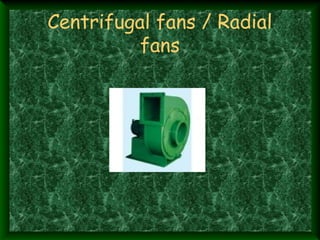 Centrifugal fans / Radial
          fans
 