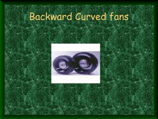 Backward Curved fans
 
