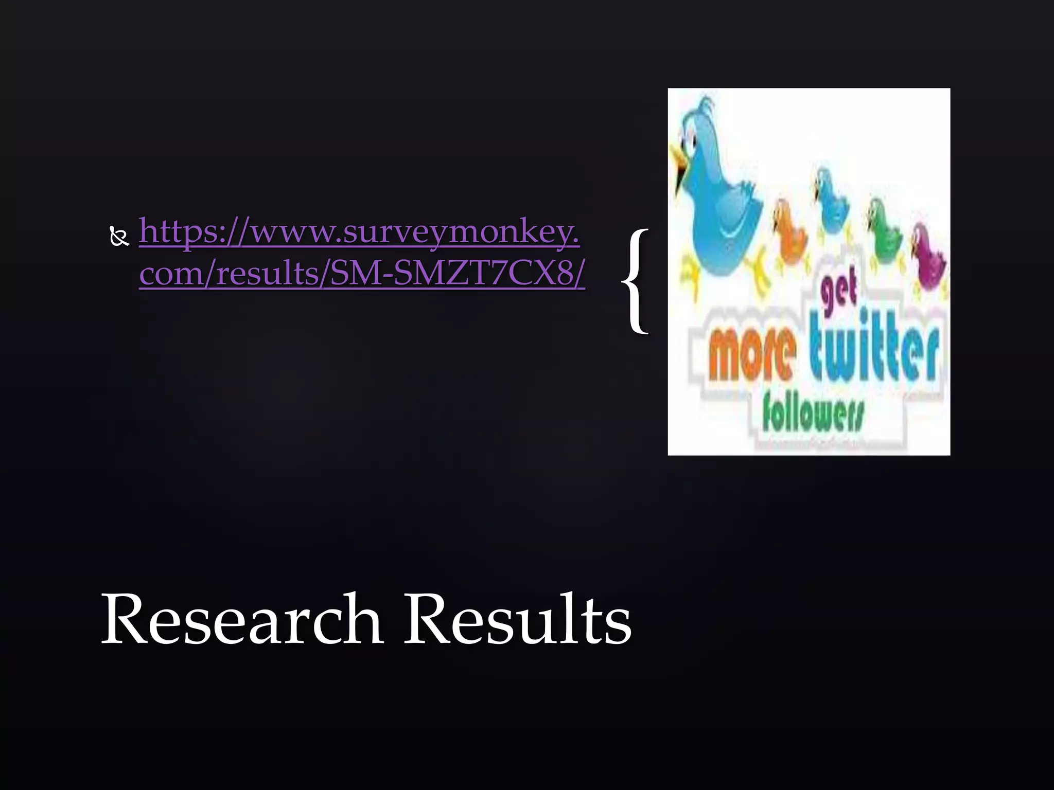  https://www.surveymonkey. 
com/results/SM-SMZT7CX8/ 
{ Research Results 
 