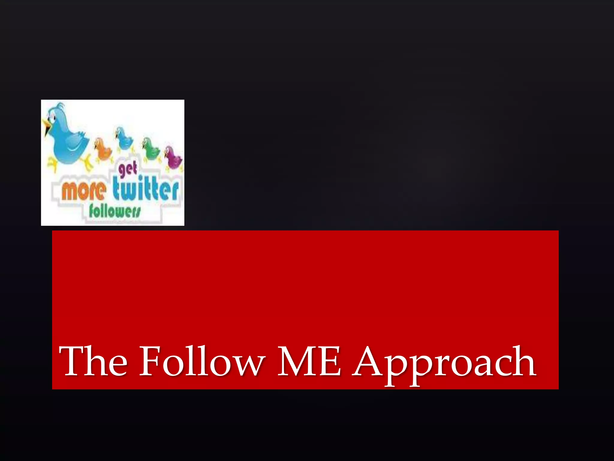 The Follow ME Approach 
 