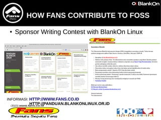 HOW FANS CONTRIBUTE TO FOSS
● Sponsor Writing Contest with BlankOn Linux
INFORMASI: HTTP://WWW.FANS.CO.ID
HTTP://PANDUAN.B...