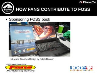 HOW FANS CONTRIBUTE TO FOSS
● Sponsoring FOSS book
Inkscape Graphics Design by Sokibi Blankon
 