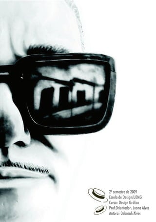 5454
2º semestre de 2009
Escola de Design/UEMG
Curso: Design Gráfico
Prof.Orientador: Joana Alves
Autora: Deborah Alves
 