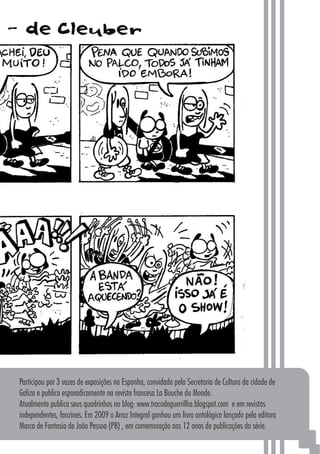 8787
Participou por 3 vezes de exposições na Espanha, convidado pela Secretaria de Cultura da cidade de
Galiza e publica esporadicamente na revista francesa La Bouche du Monde.
Atualmente publica seus quadrinhos no blog: www.tracodeguerrilha.blogspot.com e em revistas
independentes, fanzines. Em 2009 o Arroz Integral ganhou um livro antológico lançado pela editora
Marca de Fantasia de João Pessoa (PB) , em comemoração aos 12 anos de publicações da série.
 