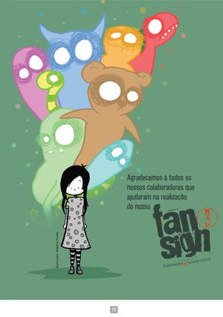 9090
Agradecemos à todos os
nossos colaboradores que
ajudaram na realização
do nosso
Ilustração:RebecaPrado
 