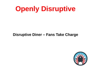 Openly Disruptive


Disruptive Diner – Fans Take Charge
 