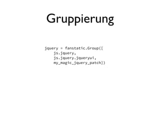 Gruppierung

jquery = fanstatic.Group([
    js.jquery,
    js.jquery.jqueryui,
    my_magic_jquery_patch])
 