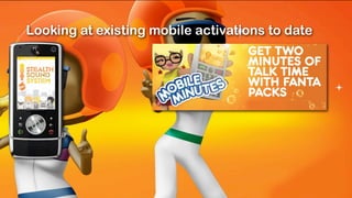 Looking at existing mobile activations to date
 