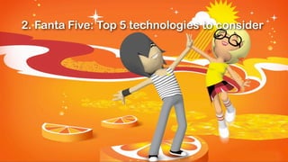 2. Fanta Five: Top 5 technologies to consider
 