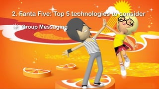 2. Fanta Five: Top 5 technologies to consider

✴ Group Messaging
 
