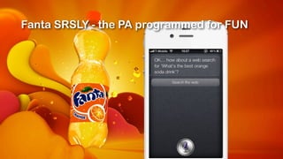 Fanta SRSLY
Fanta SRSLY - the PA programmed for FUN
 