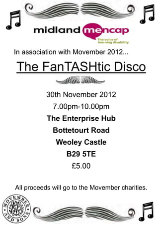 In association with Movember 2012...

The FanTASHtic Disco

           30th November 2012
             7.00pm-10.00pm
           The Enterprise Hub
             Bottetourt Road
              Weoley Castle
                  B29 5TE
                    £5.00

All proceeds will go to the Movember charities.
 