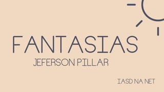 MÚSICA FANTASIAS - JEFERSON PILLAR | LETRA