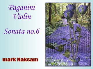 Paganini Violin Sonata no.6 mark Naksam 