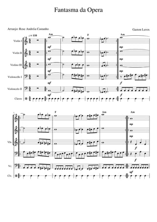 Gaston	Lerox
Fantasma	da	Opera
Arranjo:	Rose	Andréia	Castanho
7
Clv.
Claves
Vc.
Violoncelo	II
Violoncello	I
Vln.
Violino	III
Violin	II
Violin	I
 



 


 

 

 

 



 
 
 
 
 






  
 
  
         
   
      

            
   
   
 
   
 

   
 









































	=	110
AmAmF
AmFAm









 