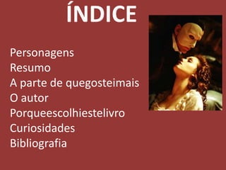 ÍNDICEPersonagensResumoA parte de quegosteimaisO autorPorqueescolhiestelivroCuriosidadesBibliografia