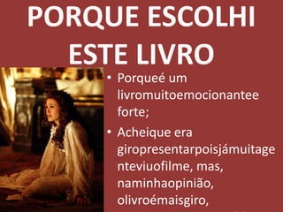 PORQUE ESCOLHI ESTE LIVROPorqueé um livromuitoemocionantee forte;Acheique era giropresentarpoisjámuitagenteviuofilme, mas, naminhaopinião, olivroémaisgiro, poismostramaisepisódiosquenãoaparecem no filme;