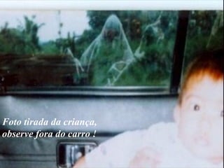 Foto tirada da criança, observe fora do carro ! 