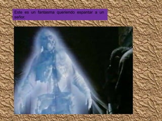 Este es un fantasma queriendo espantar a un señor.
