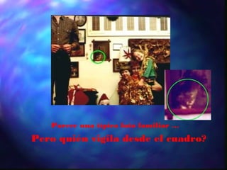 Parece una típica foto familiar ...
Pero quién vigila desde el cuadro?
 