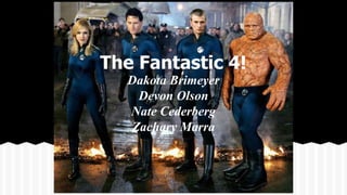 The Fantastic 4!
Dakota Brimeyer
Devon Olson
Nate Cederberg
Zachary Marra
 
