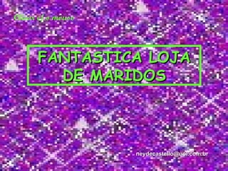 Clicar c/ o mouse FANTASTICA LOJA DE MARIDOS [email_address] 