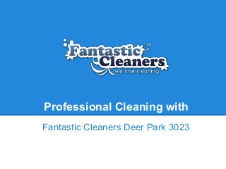 Professional Cleaning with
Fantastic Cleaners Deer Park 3023
 