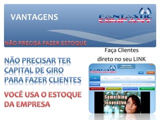 VANTAGENS


               Faça Clientes
            direto no seu LINK
 