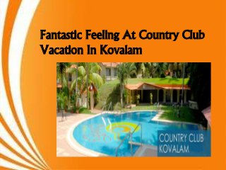 Fantastic Feeling At Country Club
Vacation In Kovalam
 
