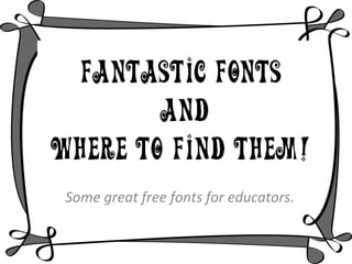 Fantastic fonts and where to find them!